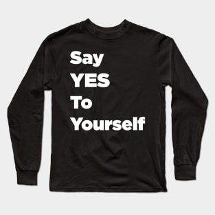 Say YES To Yourself Long Sleeve T-Shirt